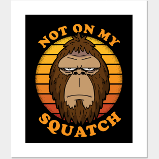 NOT ON MY SQUATCH - Squatchy Bigfoot Sasquatch Retro Vintage Posters and Art